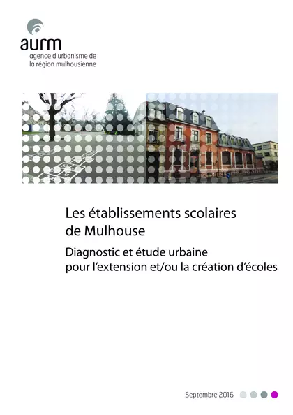 Les établissements scolaires de Mulhouse : Diagnostic et étude urbaine pour l'extension et/ou la création d'écoles