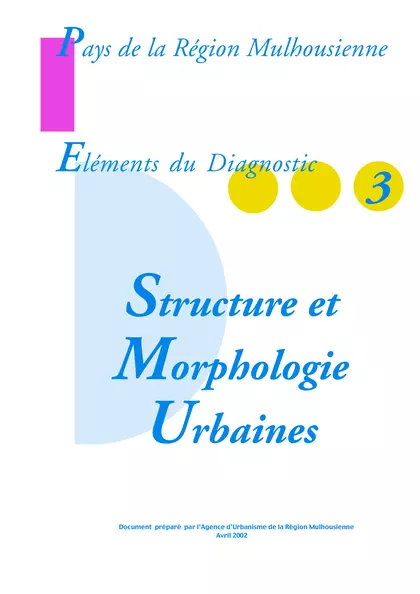 PAYS DE LA REGION MULHOUSIENNE - ELEMENTS DU DIAGNOSTIC 3 : 
STRUCTURE ET MORPHOLOGIE URBAINES