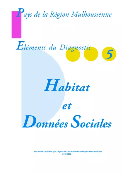 PAYS DE LA REGION MULHOUSIENNE - ELEMENTS DU DIAGNOSTIC 5 :
HABITAT ET DONNEES SOCIALES