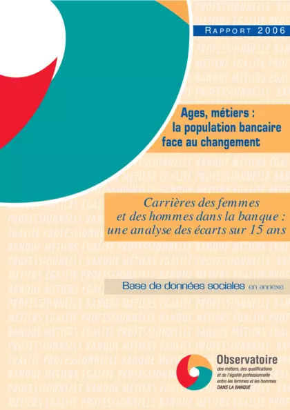 Rapport 2006 : Ages, Métiers, la population bancaire face au changement : carrière des femmes et des hommes dans la banque : une analyse des écarts sur 15 ans