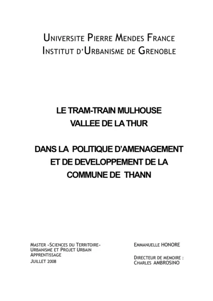 Le tram train Mulhouse Vallée de la thur dans la politique d'aménagement et de développement de la commune de Thann : rapport de stage de Emmanuelle Honoré Master 2 Urbanisme et projet urbain (diffusion limité)