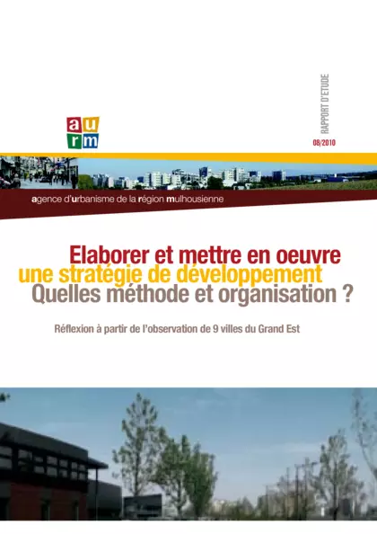 Elaborer et mettre en uvre une stratégie de développement. Quelles méthodes et organisations ? Réflexion à partir de l'observation de 9 villes du Grand Est