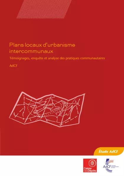 Plans locaux d'urbanisme intercommunaux : Témoignages, enquête et analyse des pratiques communautaires