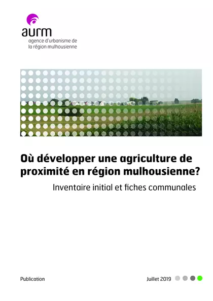 Où développer une agriculture de proximité en région mulhousienne? Inventaire initial et fiches communales