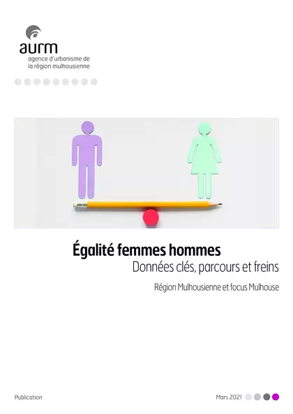 Egalité femmes hommes : données clés, parcours et freins : Région mulhousienne et focus Mulhouse